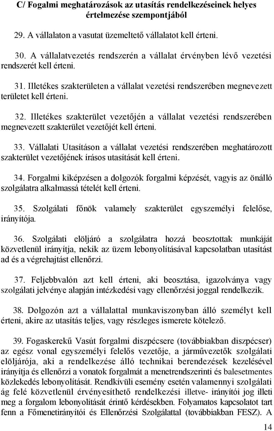 Illetékes szakterület vezetőjén a vállalat vezetési rendszerében megnevezett szakterület vezetőjét kell érteni. 33.