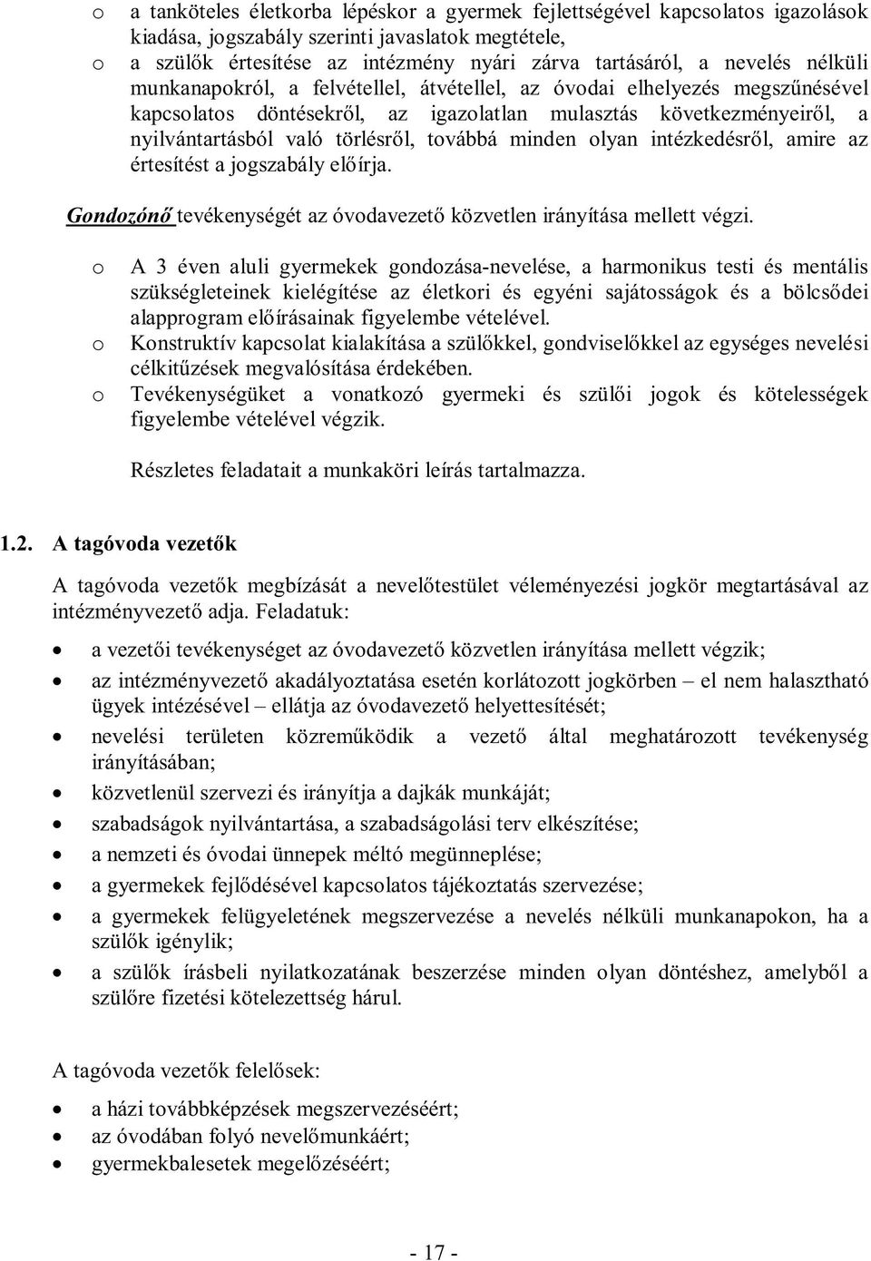 intézkedésről, amire az értesítést a jgszabály előírja. Gndzónő tevékenységét az óvdavezető közvetlen irányítása mellett végzi.