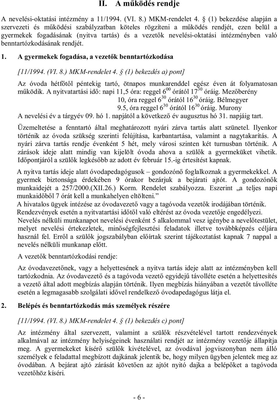 benntartózkdásának rendjét. 1. A gyermekek fgadása, a vezetők benntartózkdása [11/1994. (VI. 8.) MKM-rendelet 4.