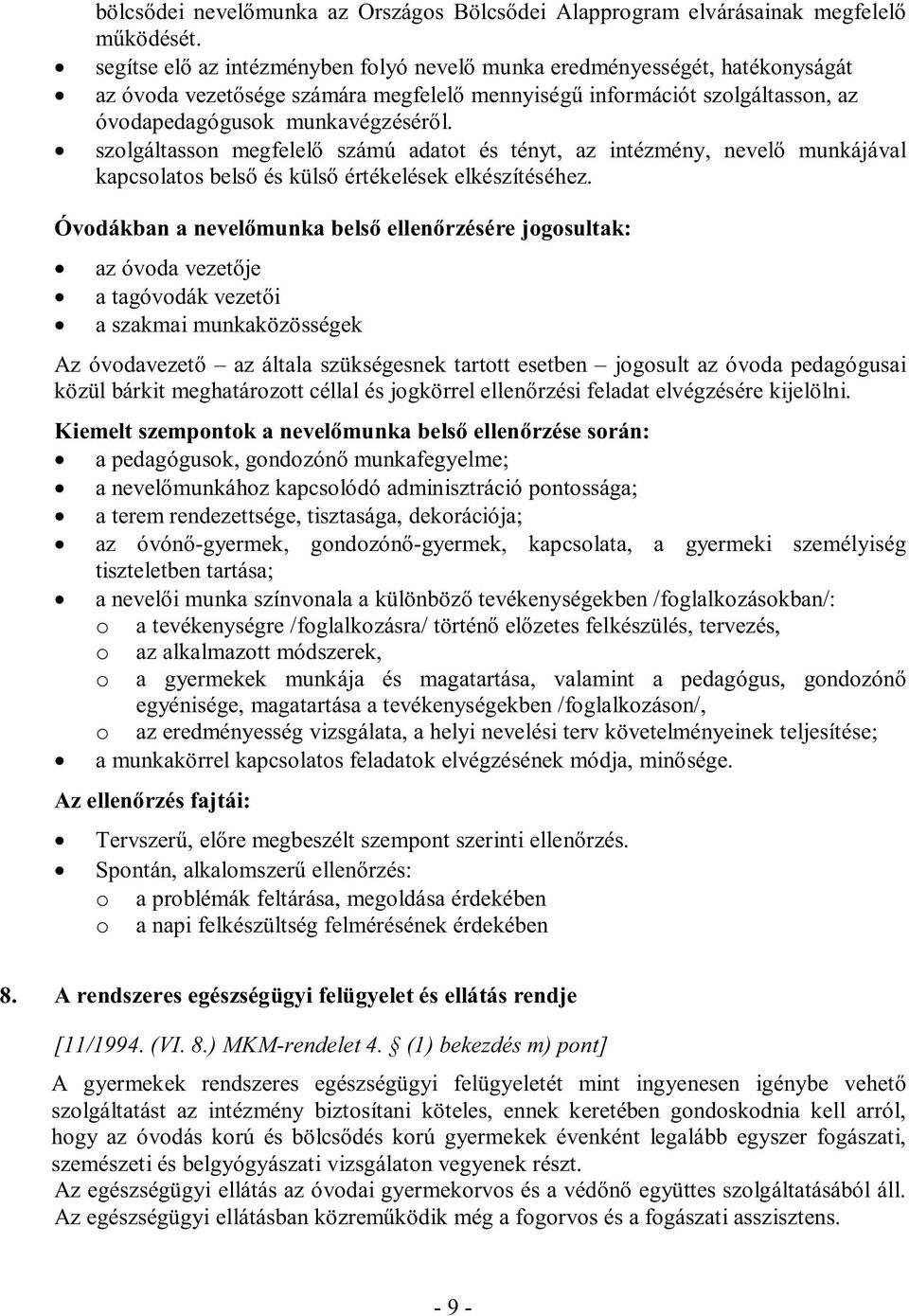 szlgáltassn megfelelő számú adatt és tényt, az intézmény, nevelő munkájával kapcslats belső és külső értékelések elkészítéséhez.