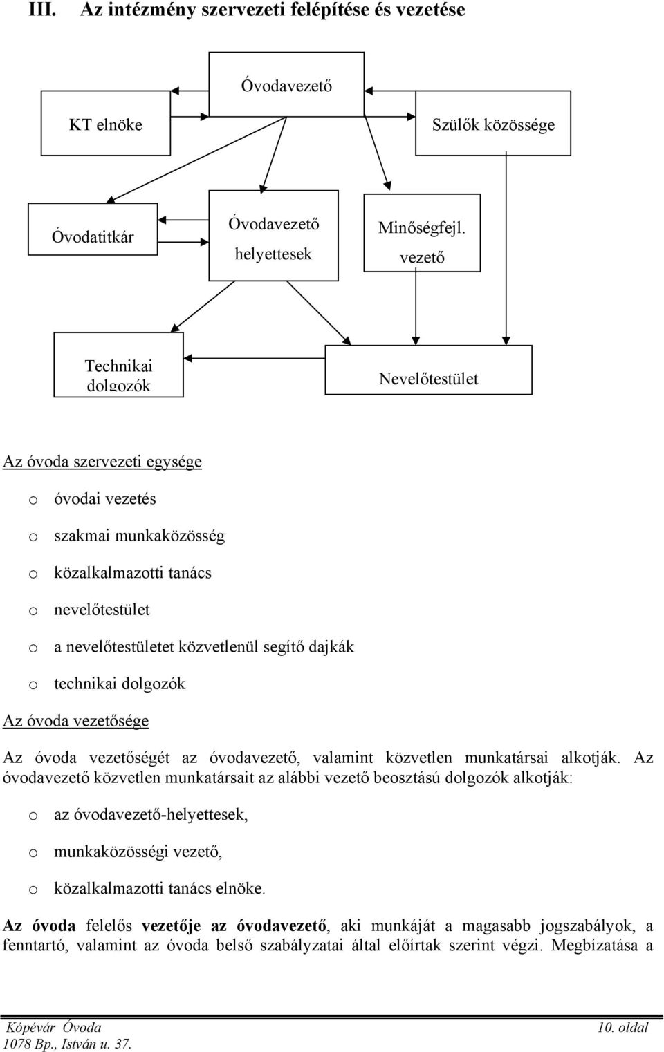 o technikai dolgozók Az óvoda vezetősége Az óvoda vezetőségét az óvodavezető, valamint közvetlen munkatársai alkotják.