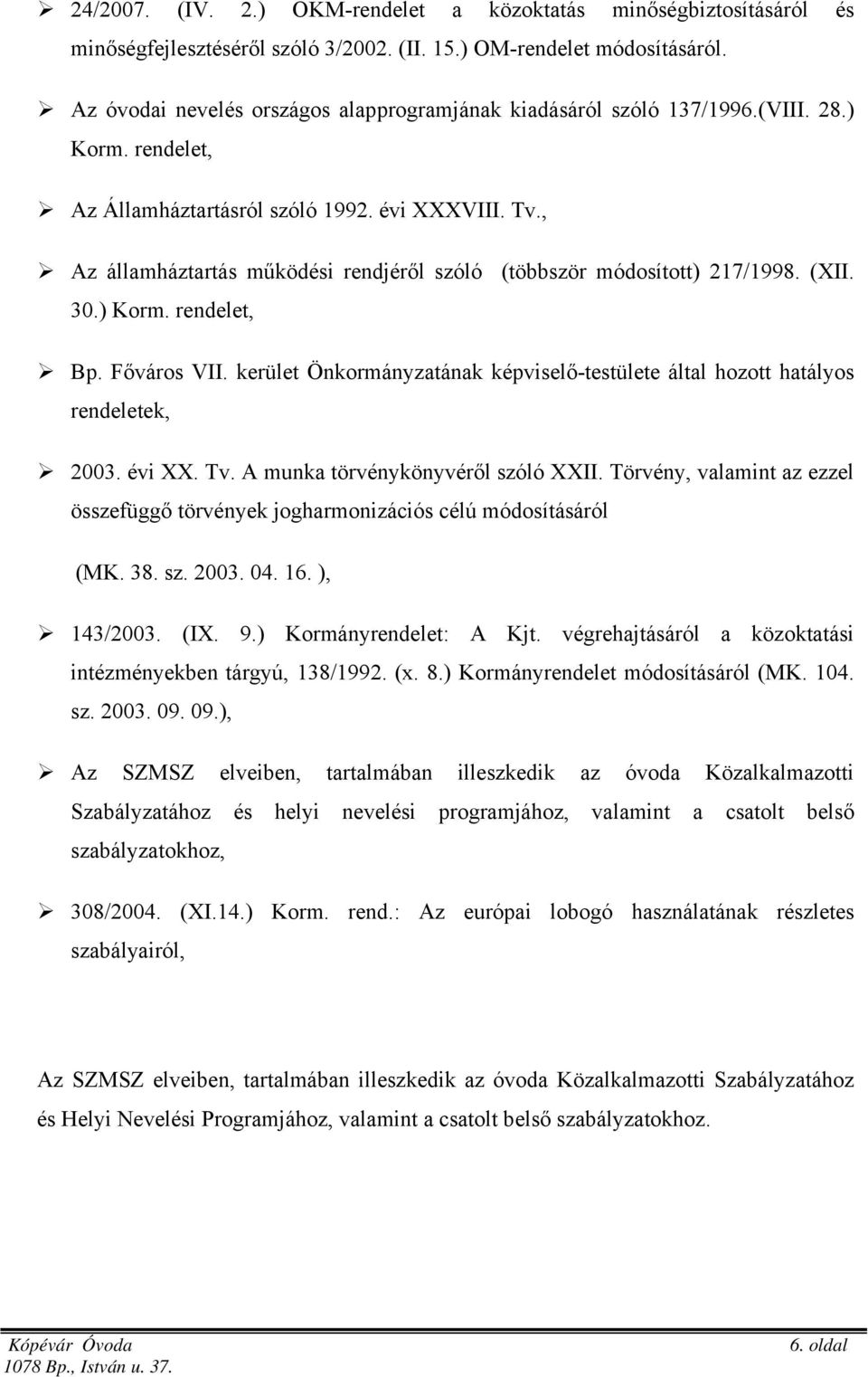 , Az államháztartás működési rendjéről szóló (többször módosított) 217/1998. (XII. 30.) Korm. rendelet, Bp. Főváros VII.