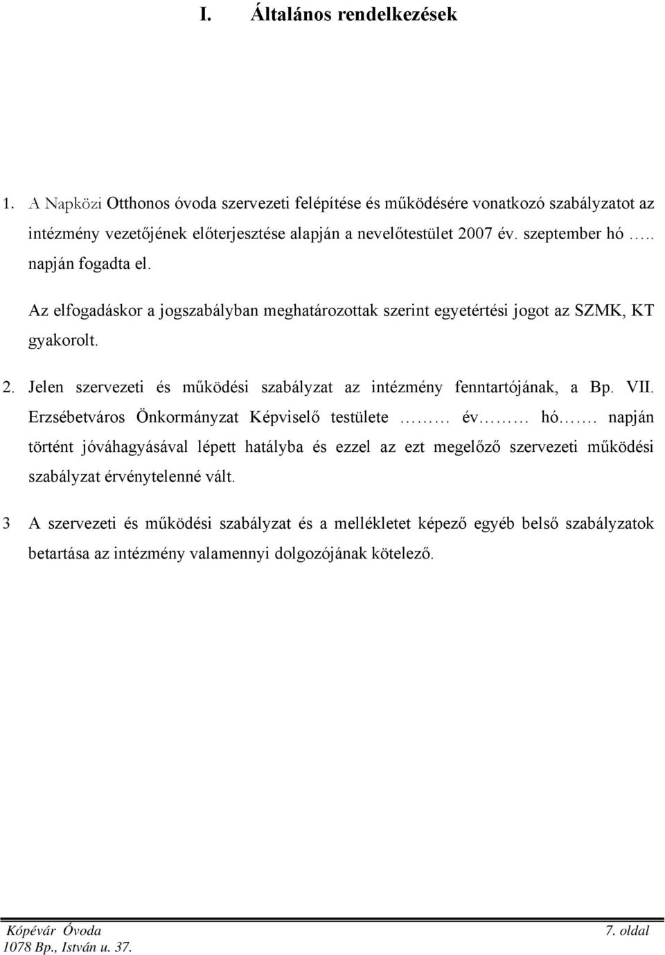 . napján fogadta el. Az elfogadáskor a jogszabályban meghatározottak szerint egyetértési jogot az SZMK, KT gyakorolt. 2.