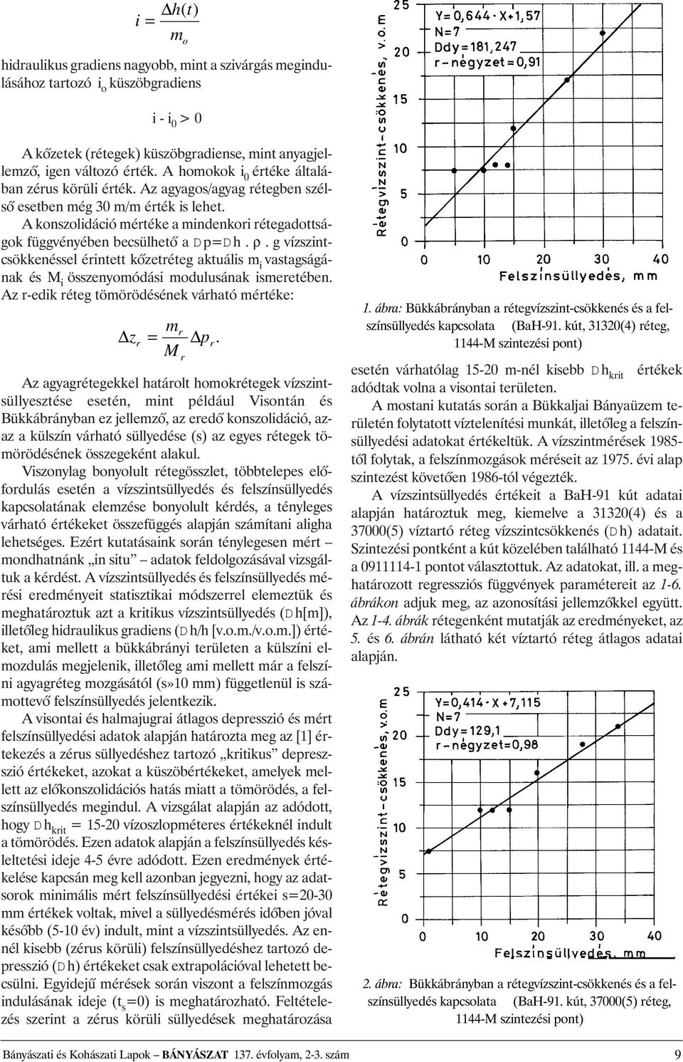 A konszolidáció mértéke a mindenkori rétegadottságok függvényében becsülhetõ a Dp=Dh. ρ.