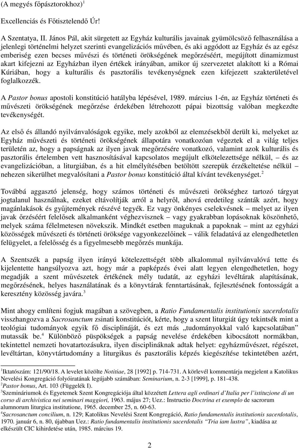 becses mővészi és történeti örökségének megırzéséért, megújított dinamizmust akart kifejezni az Egyházban ilyen értékek irányában, amikor új szervezetet alakított ki a Római Kúriában, hogy a