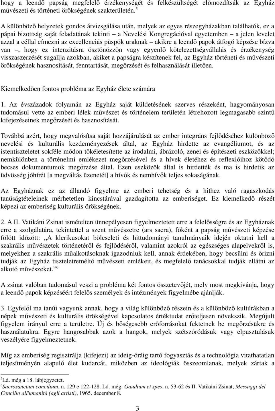 a céllal címezni az excellenciás püspök uraknak akikre a leendı papok átfogó képzése bízva van, hogy ez intenzitásra ösztönözzön vagy egyenlı kötelezettségvállalás és érzékenység visszaszerzését