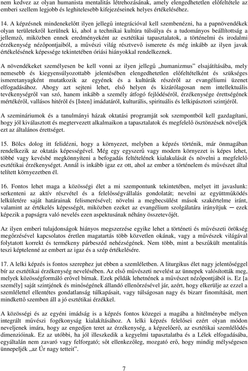 miközben ennek eredményeként az esztétikai tapasztalatok, a történelmi és irodalmi érzékenység nézıpontjaiból, a mővészi világ résztvevı ismerete és még inkább az ilyen javak értékelésének képessége