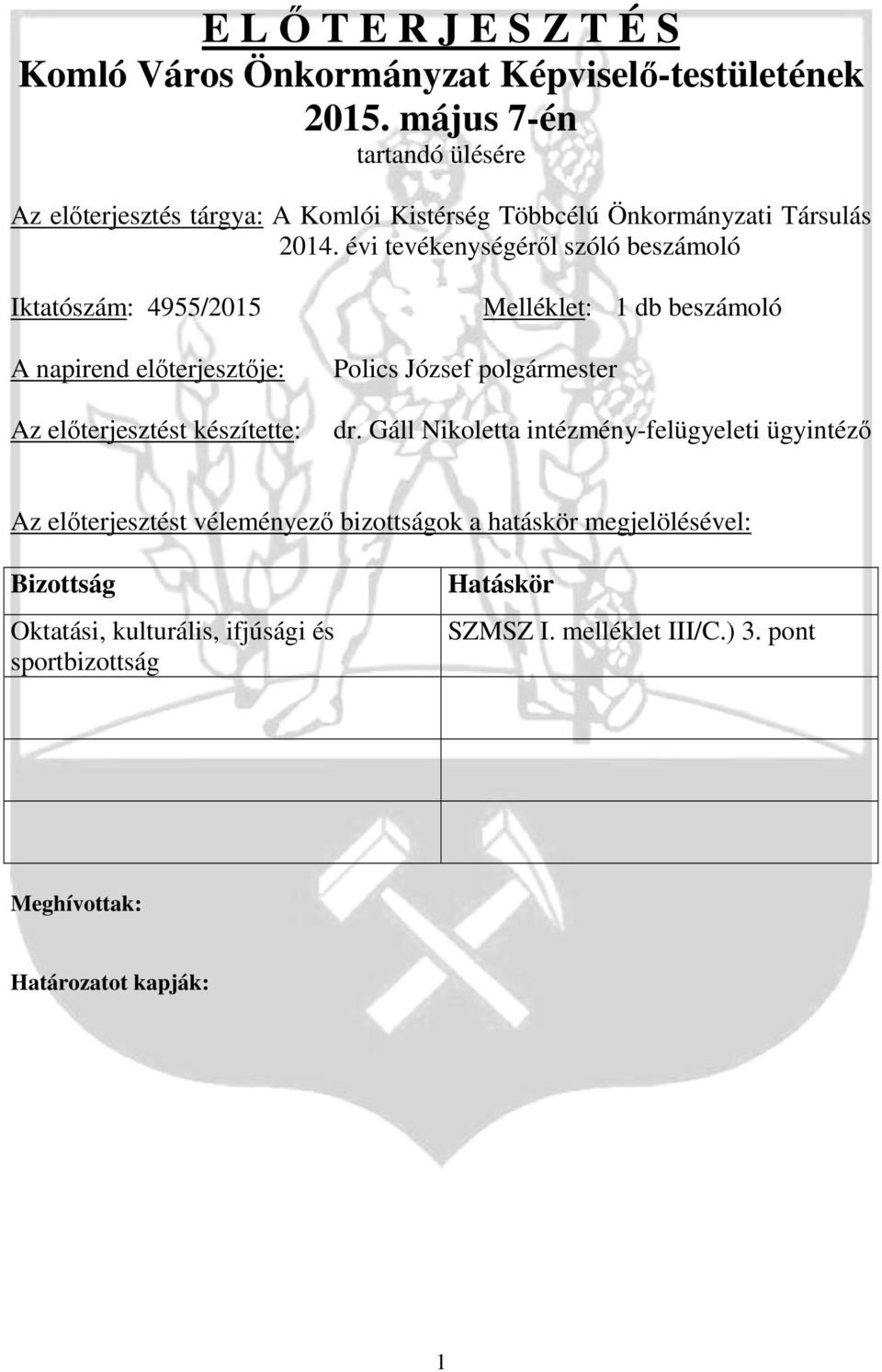 évi tevékenységéről szóló beszámoló Iktatószám: 4955/2015 A napirend előterjesztője: Az előterjesztést készítette: Polics József polgármester Melléklet: