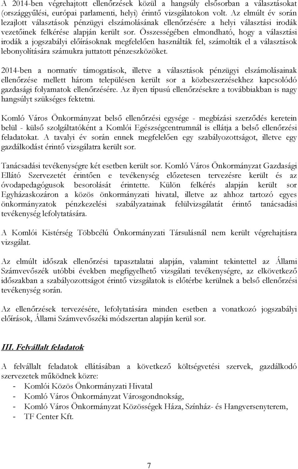 Összességében elmondható, hogy a választási irodák a jogszabályi előírásoknak megfelelően használták fel, számolták el a választások lebonyolítására számukra juttatott pénzeszközöket.