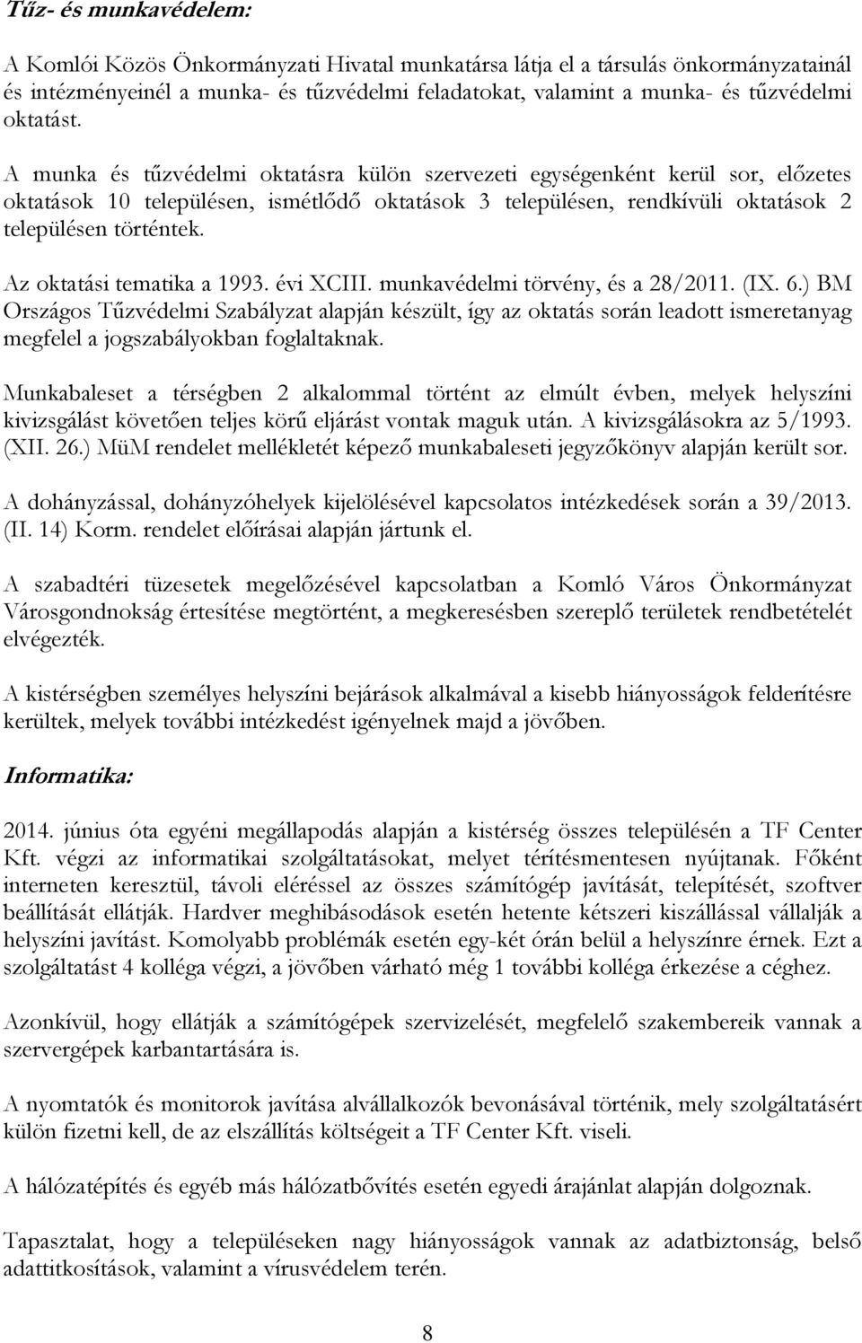 Az oktatási tematika a 1993. évi XCIII. munkavédelmi törvény, és a 28/2011. (IX. 6.