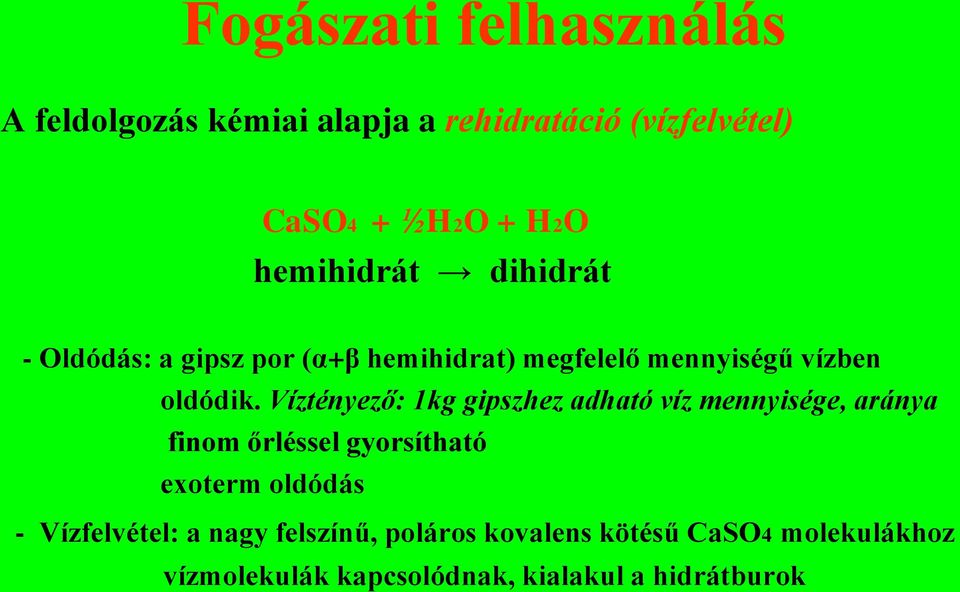 Víztényező: 1kg gipszhez adható víz mennyisége, aránya finom őrléssel gyorsítható exoterm oldódás -