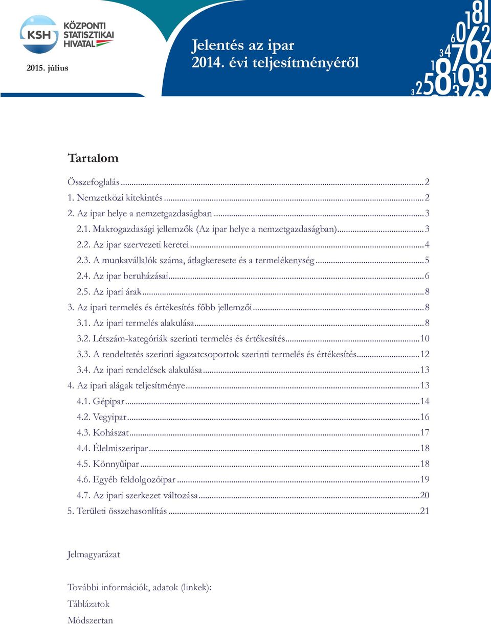 ..6 2.5. Az ipari árak...8 3. Az ipari termelés és értékesítés főbb jellemzői...8 3.1. Az ipari termelés alakulása...8 3.2. Létszám-kategóriák szerinti termelés és értékesítés.