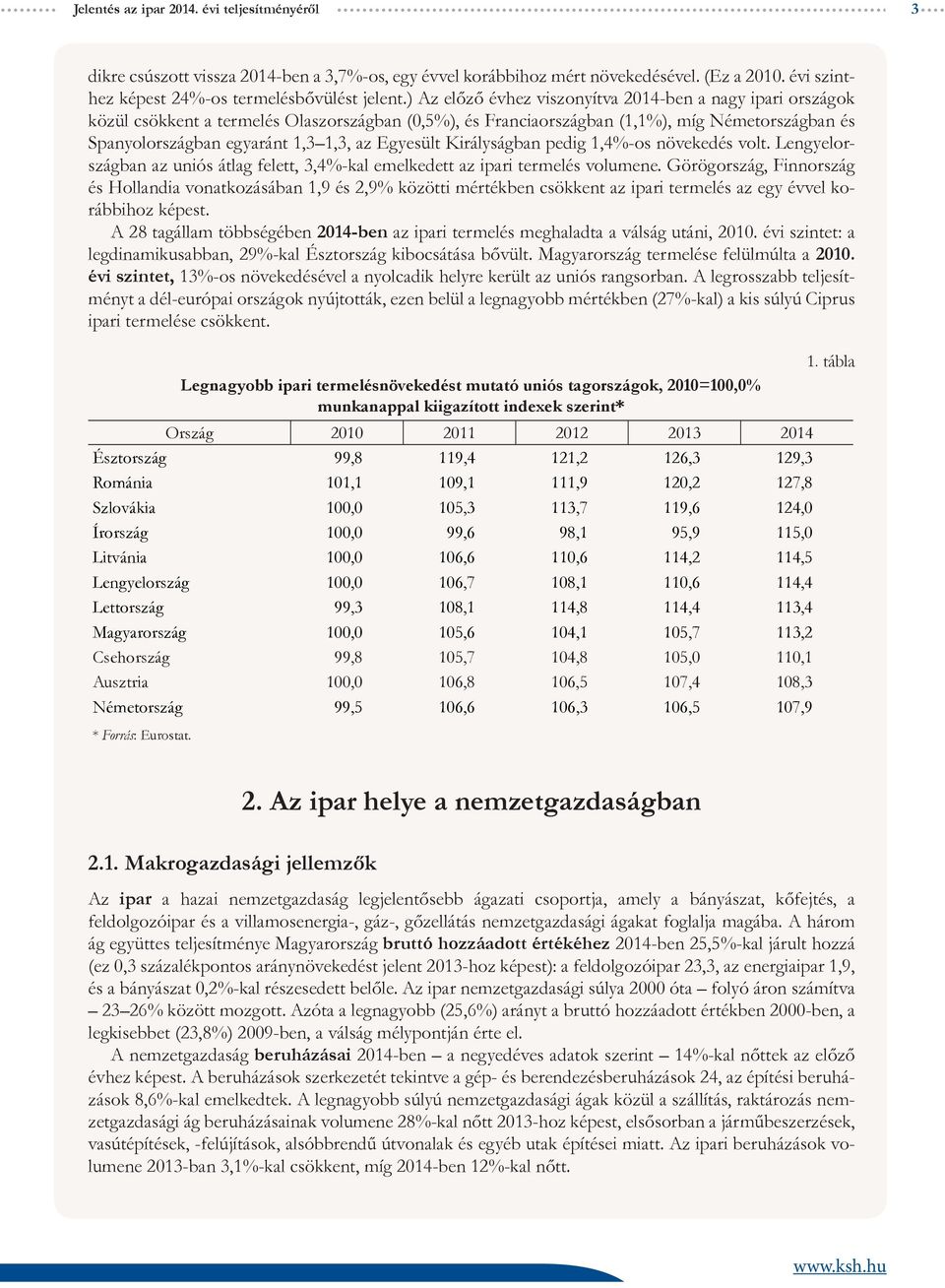 Egyesült Királyságban pedig 1,4%-os növekedés volt. Lengyelországban az uniós átlag felett, 3,4%-kal emelkedett az ipari termelés volumene.