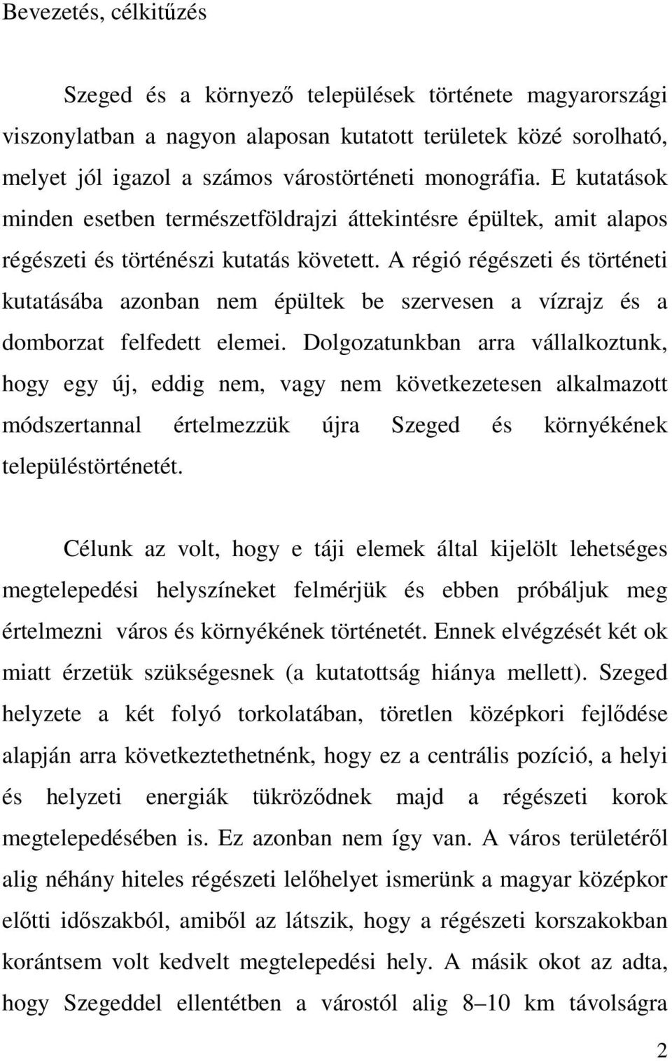 A régió régészeti és történeti kutatásába azonban nem épültek be szervesen a vízrajz és a domborzat felfedett elemei.