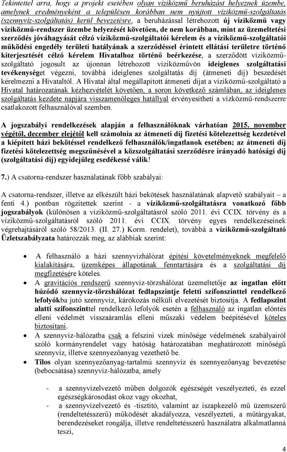 kérelem és a víziközmű-szolgáltatói működési engedély területi hatályának a szerződéssel érintett ellátási területre történő kiterjesztését célzó kérelem Hivatalhoz történő beérkezése, a szerződött