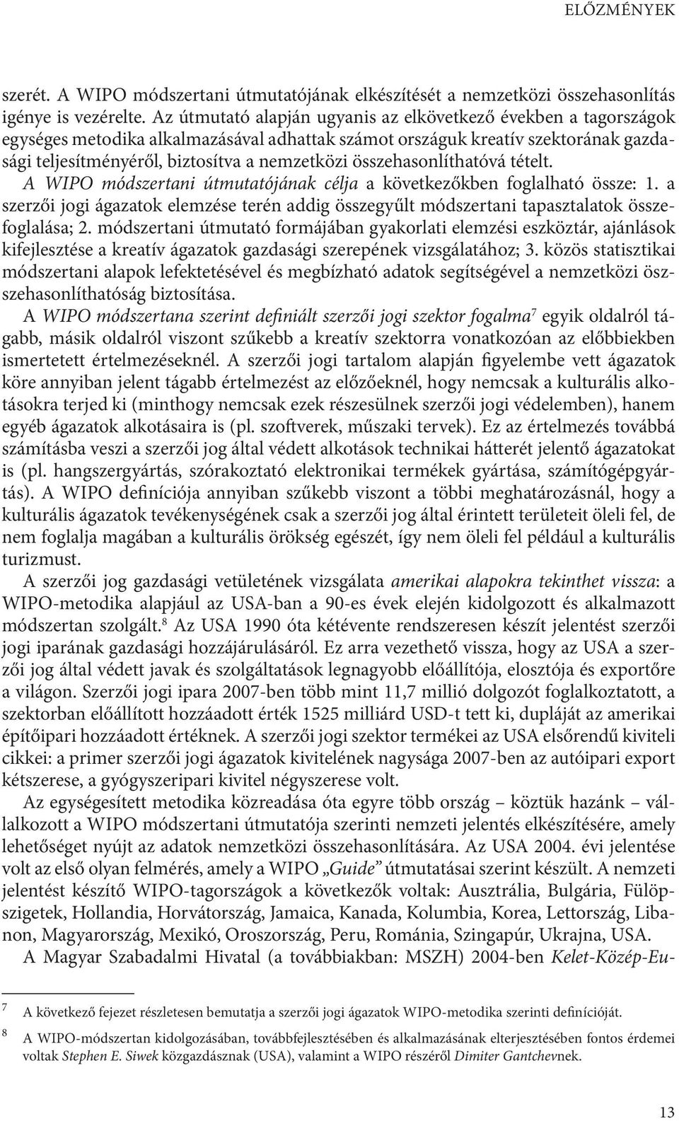 összehasonlíthatóvá tételt. A WIPO módszertani útmutatójának célja a következőkben foglalható össze: 1.