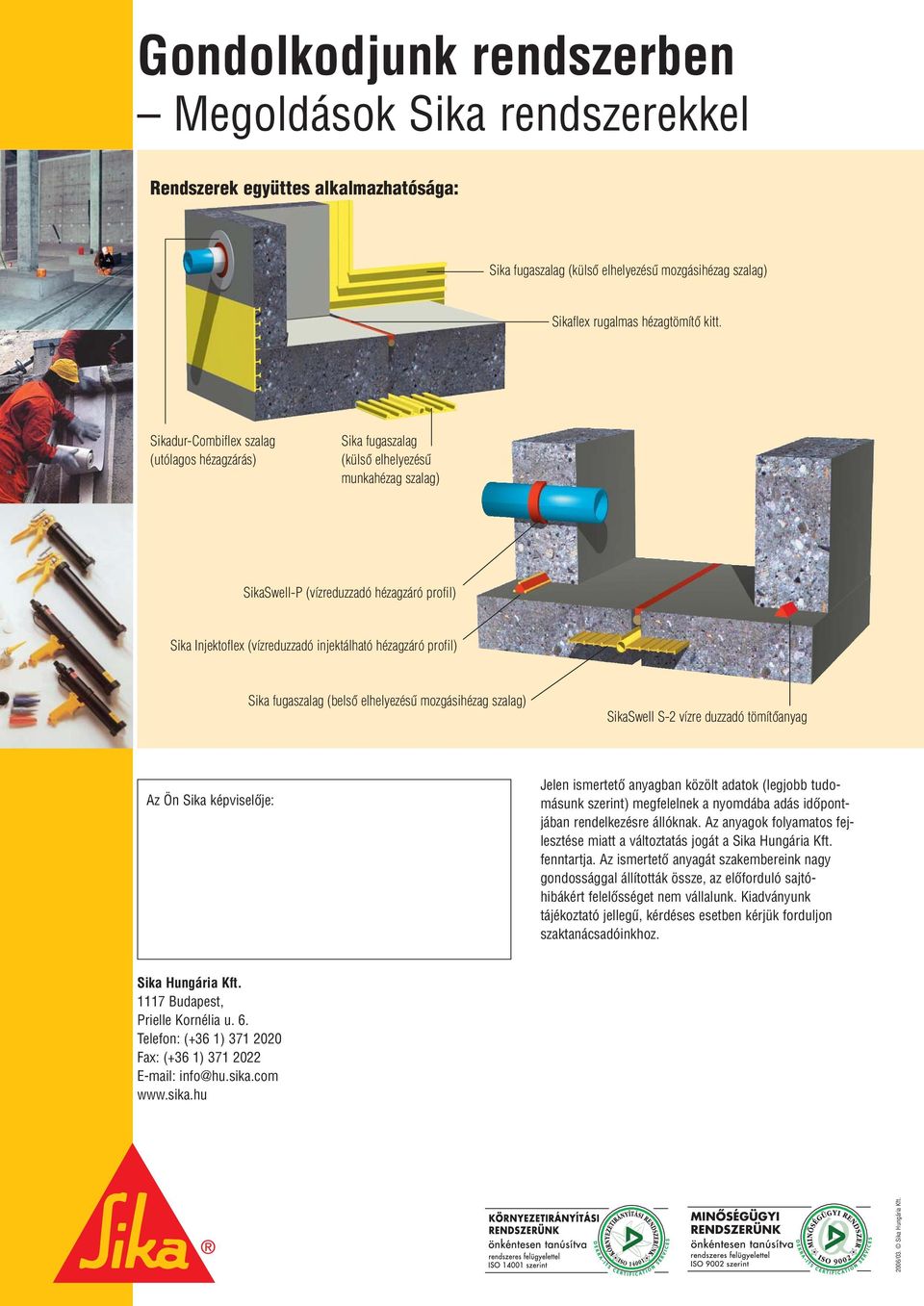 profil) Sika fugaszalag (belsô elhelyezésû mozgásihézag szalag) SikaSwell S-2 vízre duzzadó tömítôanyag Az Ön Sika képviselôje: Jelen ismertetô anyagban közölt adatok (legjobb tudomásunk szerint)