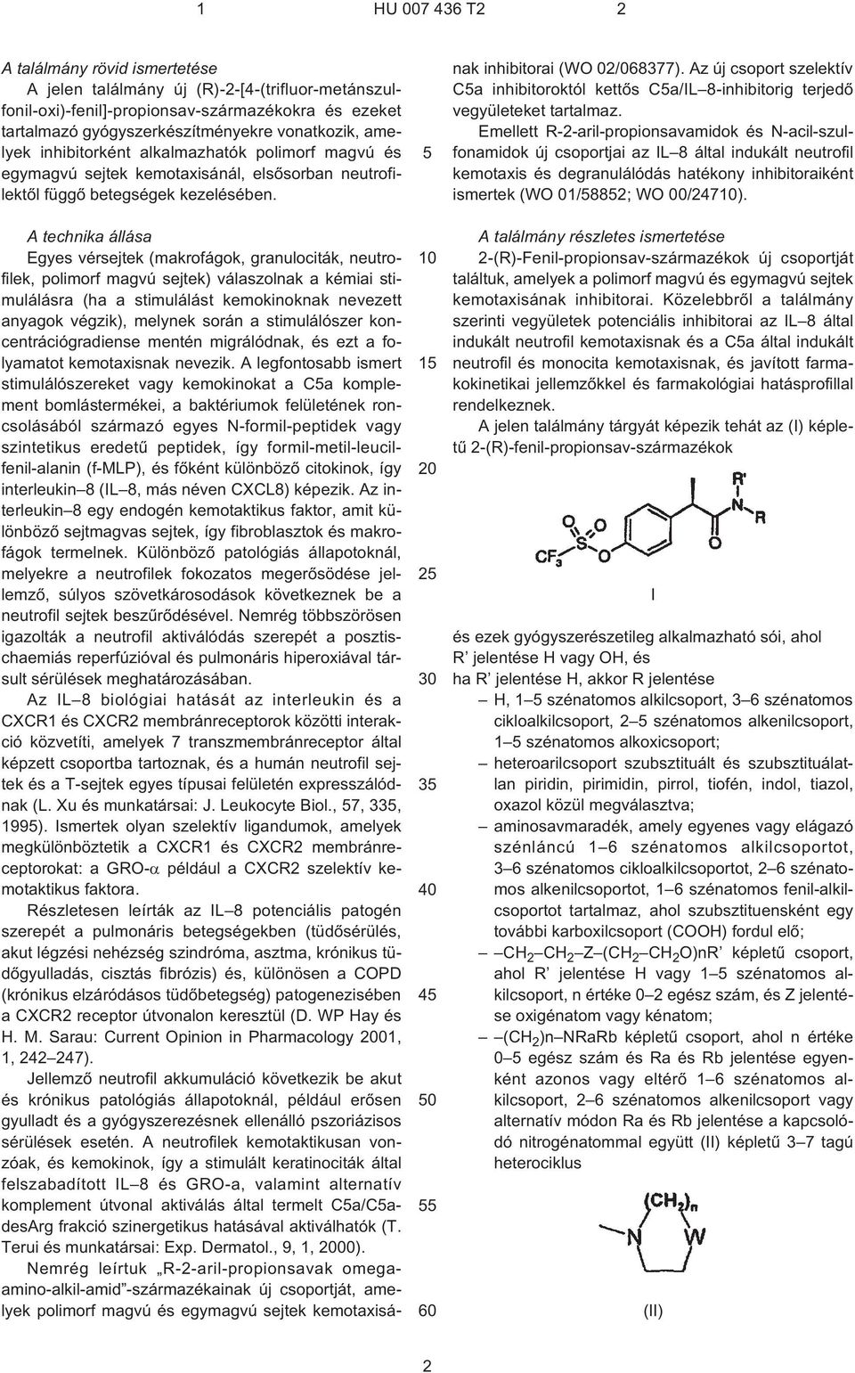 1 2 3 4 0 A technika állása Egyes vérsejtek (makrofágok, granulociták, neutrofilek, polimorf magvú sejtek) válaszolnak a kémiai stimulálásra (ha a stimulálást kemokinoknak nevezett anyagok végzik),