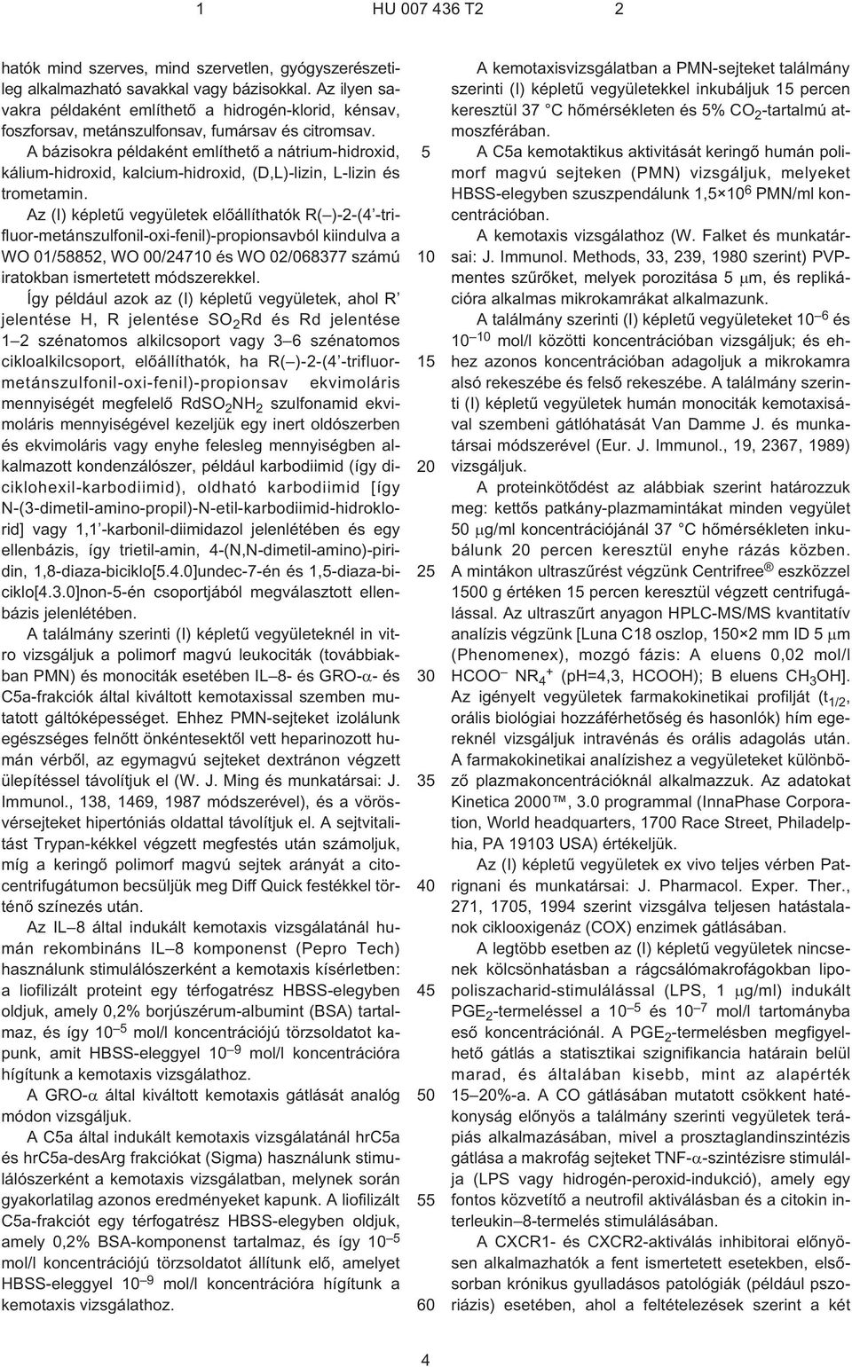 A bázisokra példaként említhetõ a nátrium-hidroxid, kálium-hidroxid, kalcium-hidroxid, (D,L)-lizin, L¹lizin és trometamin.