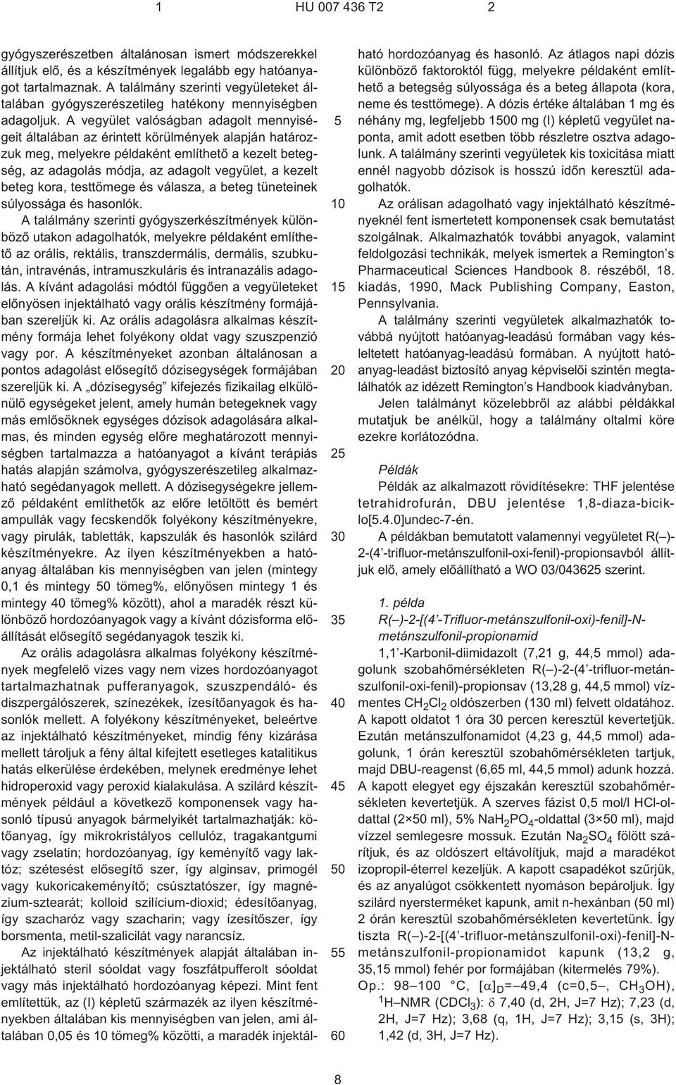 A vegyület valóságban adagolt mennyiségeit általában az érintett körülmények alapján határozzuk meg, melyekre példaként említhetõ a kezelt betegség, az adagolás módja, az adagolt vegyület, a kezelt