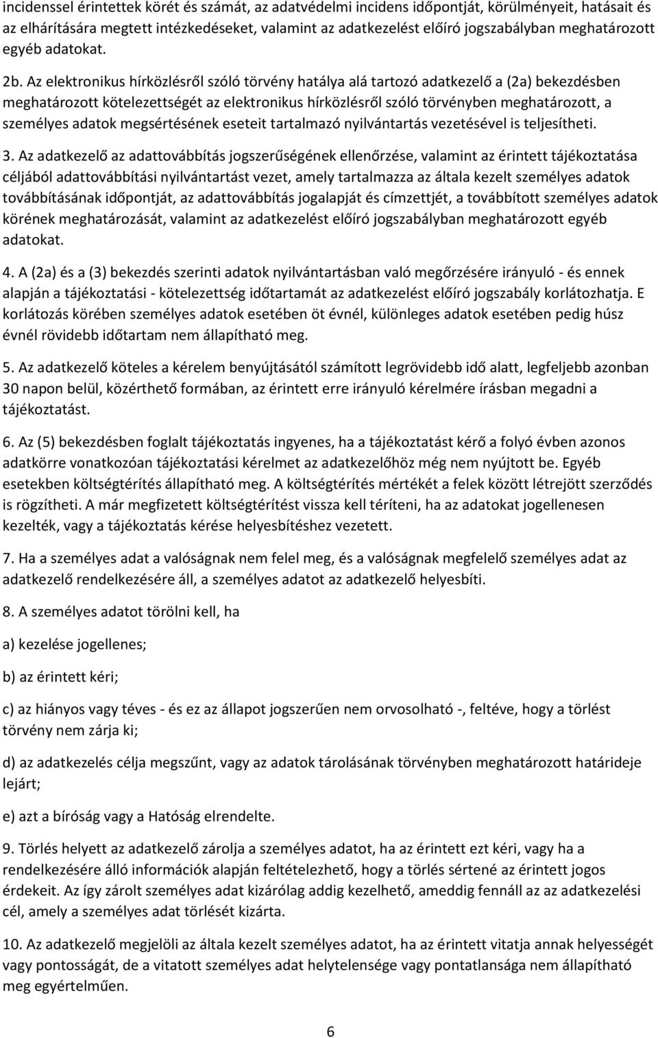 Az elektronikus hírközlésről szóló törvény hatálya alá tartozó adatkezelő a (2a) bekezdésben meghatározott kötelezettségét az elektronikus hírközlésről szóló törvényben meghatározott, a személyes