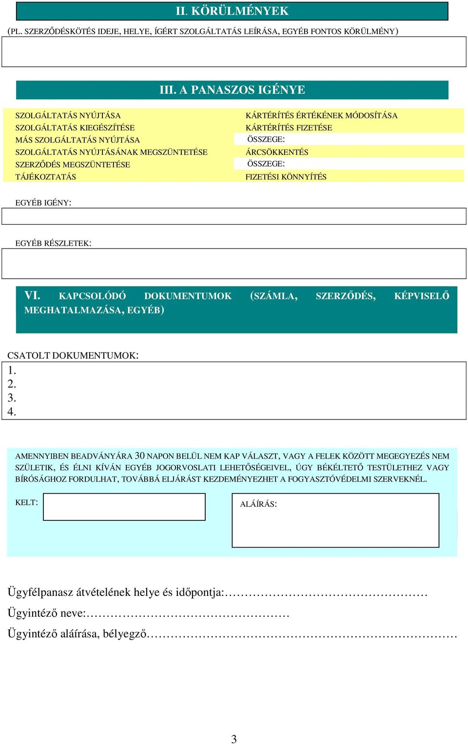 KÁRTÉRÍTÉS FIZETÉSE ÖSSZEGE: ÁRCSÖKKENTÉS ÖSSZEGE: FIZETÉSI KÖNNYÍTÉS EGYÉB IGÉNY: EGYÉB RÉSZLETEK: VI. KAPCSOLÓDÓ IV.