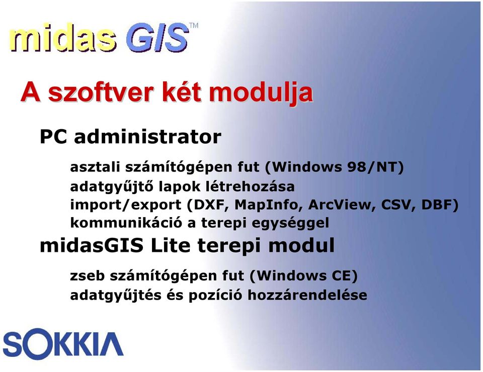 MapInfo, ArcView, CSV, DBF) kommunikáció a terepi egységgel midasgis
