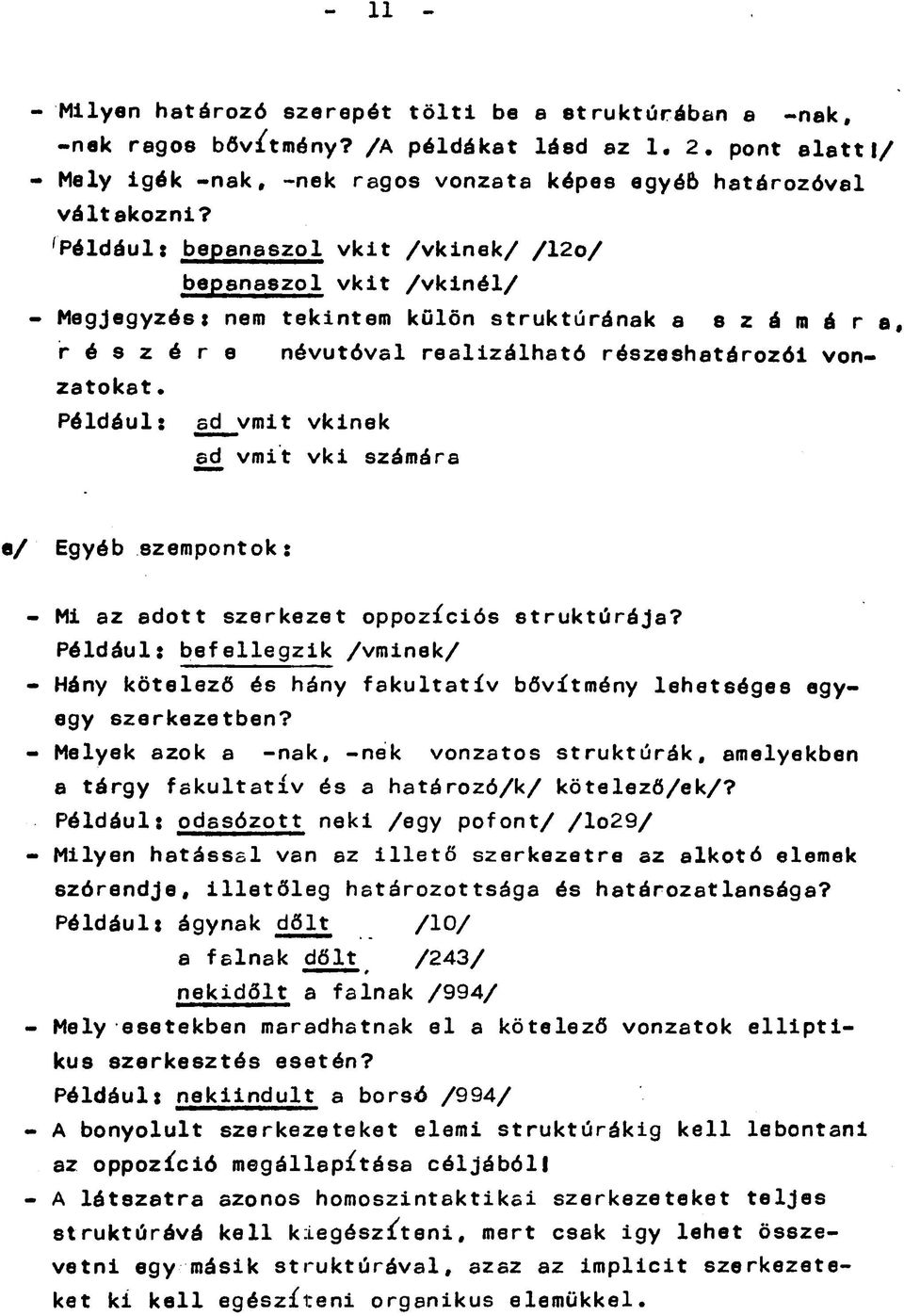 Például: ad vmit vkinek ad vmit vki számára Egyéb szempontok: Mi az adott szerkezet oppozíciós Például: befellegzik /vminek/ struktúrája? szerkezetben?