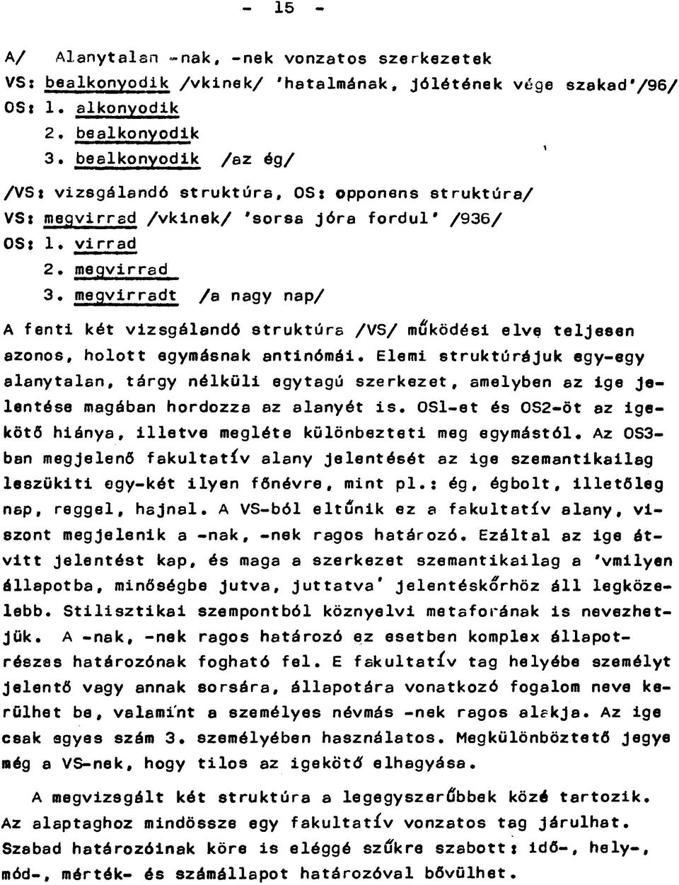 megvirradt /a nagy nap/ A fenti két vizsgálandó struktúra /VS/ működési elve teljeeen azonos, holott egymásnak antinómái.