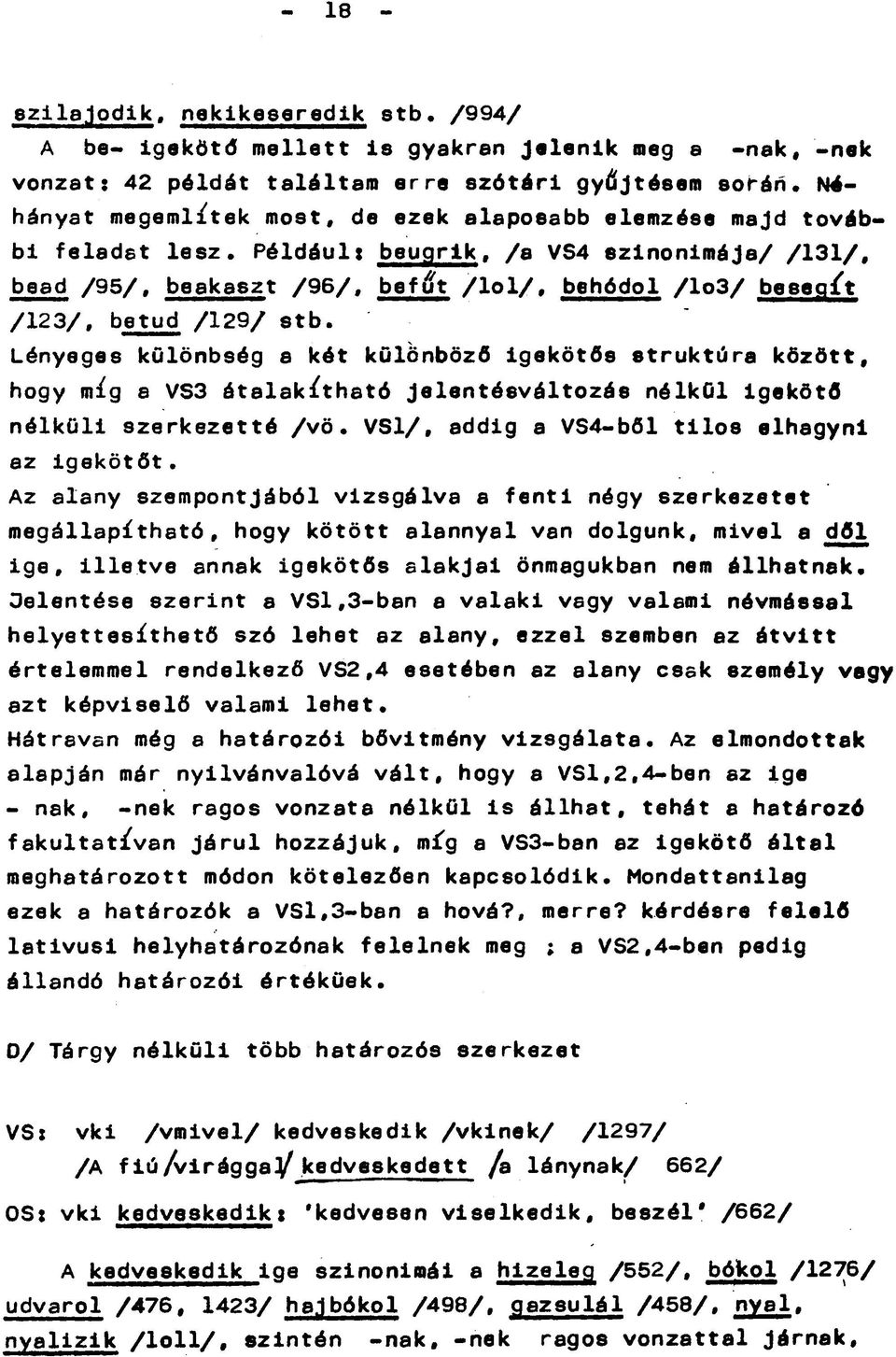 Például: beugrik, /a VS4 szinonimája/ /131/, bead /95/, beakaszt /96/, befut /lol/, behódol /lo3/ besegít /123/, betud /129/ stb.