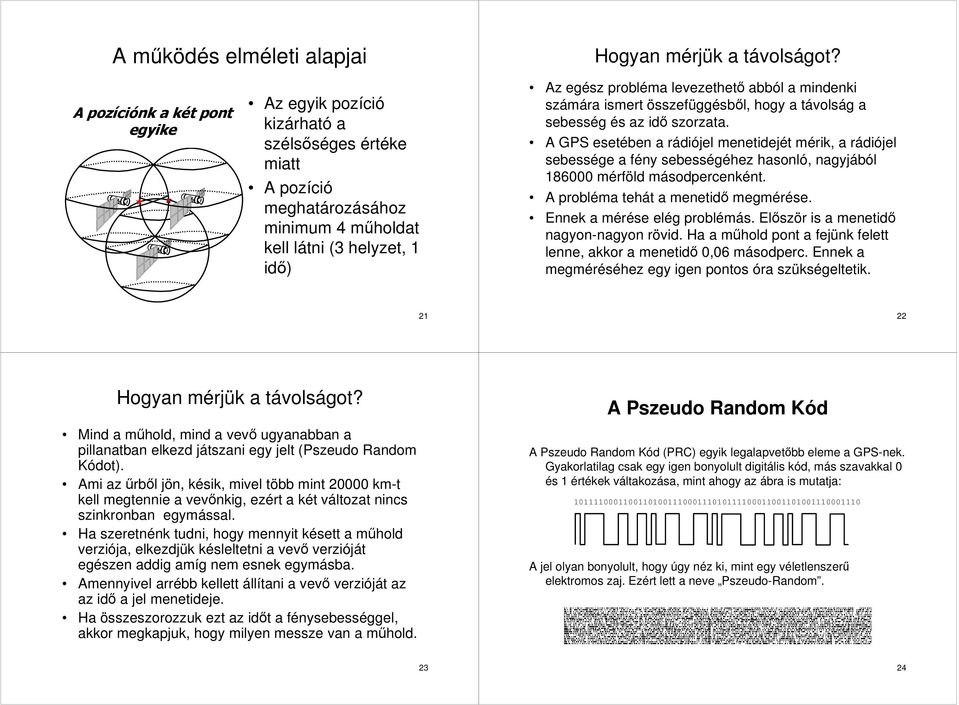 mindenki számára ismert összefüggésből, hogy a távolság a sebesség és az idő szorzata.