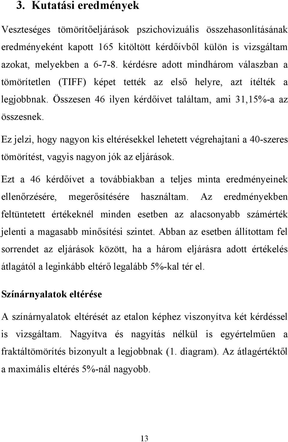 Ez jelzi, hogy nagyon kis eltérésekkel lehetett végrehajtani a 40-szeres tömörítést, vagyis nagyon jók az eljárások.