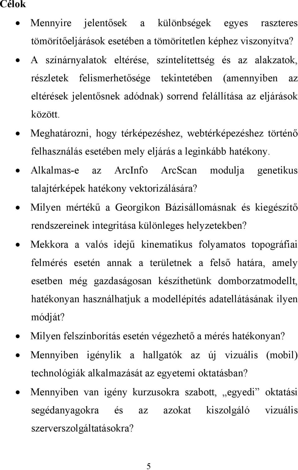 Meghatározni, hogy térképezéshez, webtérképezéshez történő felhasználás esetében mely eljárás a leginkább hatékony.