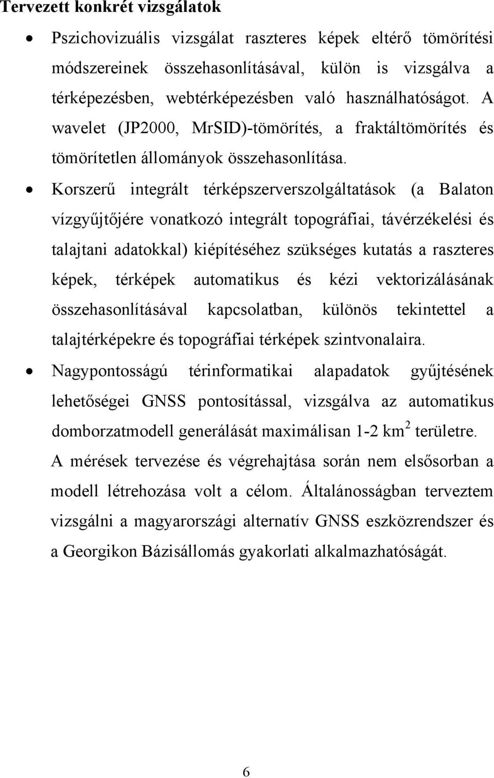 Korszerű integrált térképszerverszolgáltatások (a Balaton vízgyűjtőjére vonatkozó integrált topográfiai, távérzékelési és talajtani adatokkal) kiépítéséhez szükséges kutatás a raszteres képek,