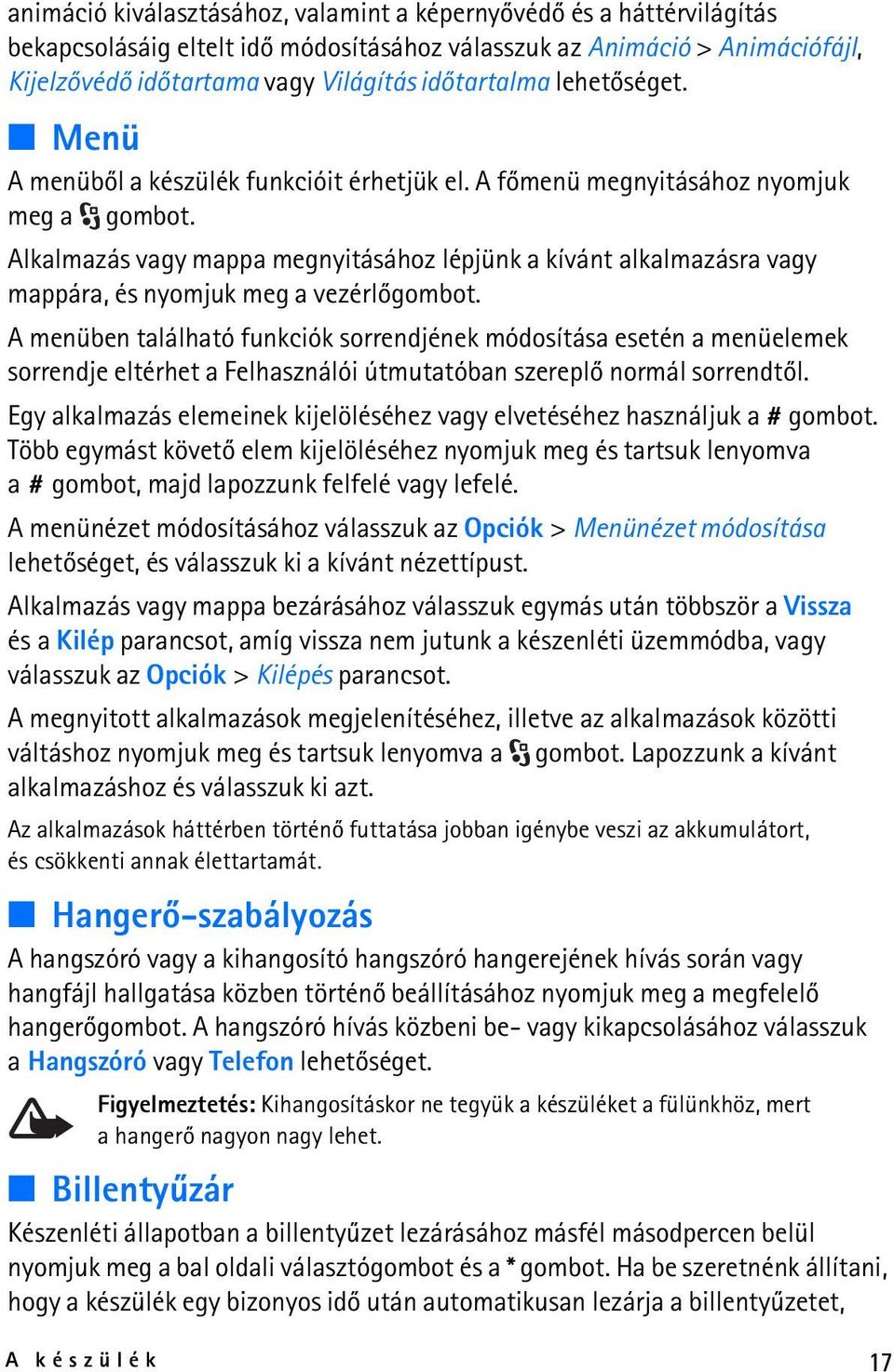 Alkalmazás vagy mappa megnyitásához lépjünk a kívánt alkalmazásra vagy mappára, és nyomjuk meg a vezérlõgombot.