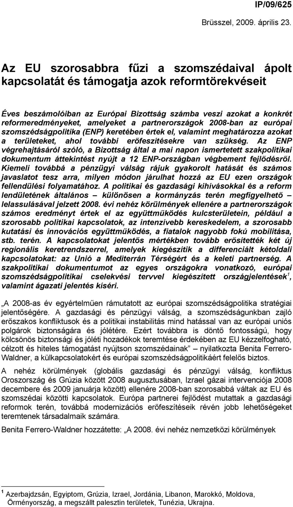 partnerországok 2008-ban az európai szomszédságpolitika (ENP) keretében értek el, valamint meghatározza azokat a területeket, ahol további erőfeszítésekre van szükség.