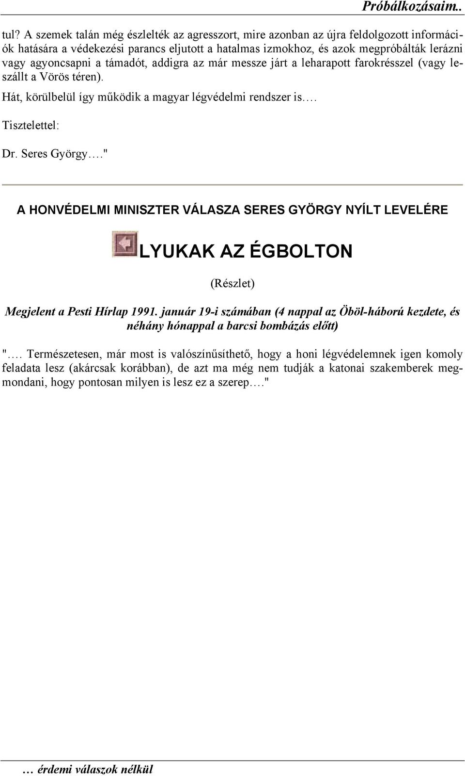 " A HONVÉDELMI MINISZTER VÁLASZA SERES GYÖRGY NYÍLT LEVELÉRE LYUKAK AZ ÉGBOLTON Megjelent a Pesti Hírlap 1991.