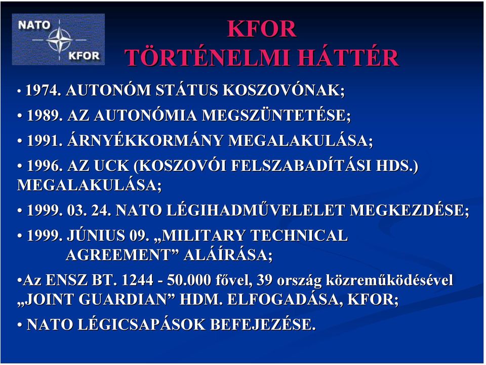 NATO LÉGIHADML GIHADMŰVELELET MEGKEZDÉSE; 1999. JÚNIUS J 09. MILITARY TECHNICAL AGREEMENT ALÁÍ ÁÍRÁSA; Az ENSZ BT.