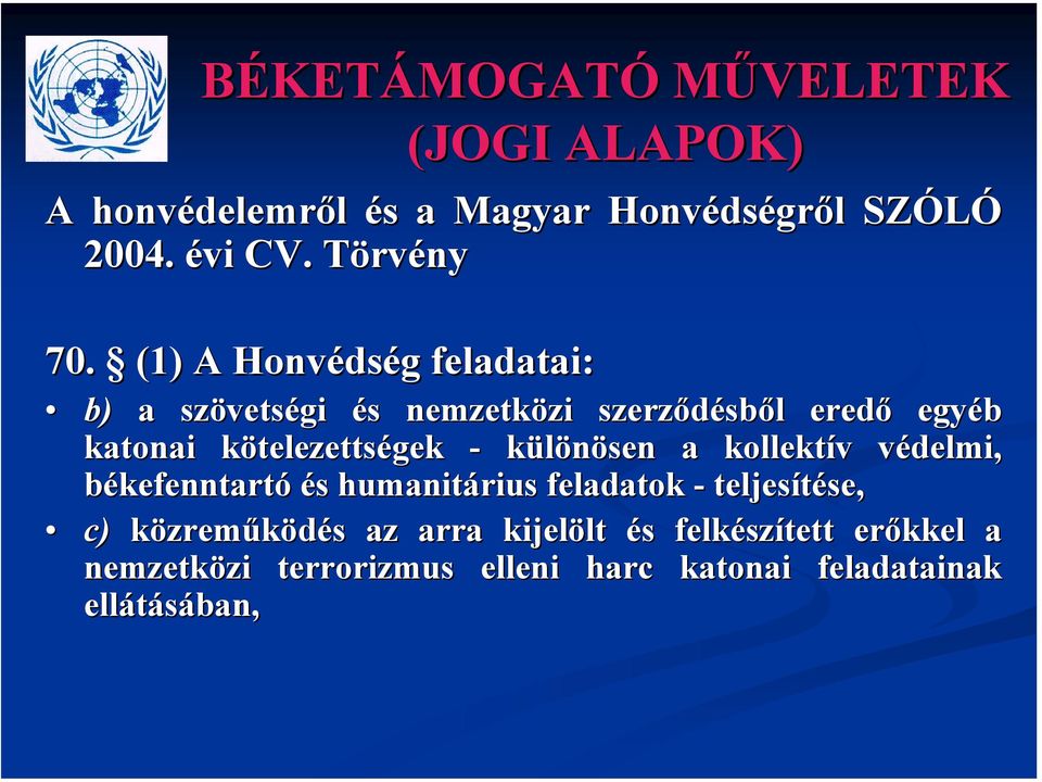 telezettségek - különösen a kollektív v védelmi, v békefenntartó és s humanitárius feladatok - teljesítése, se, c)