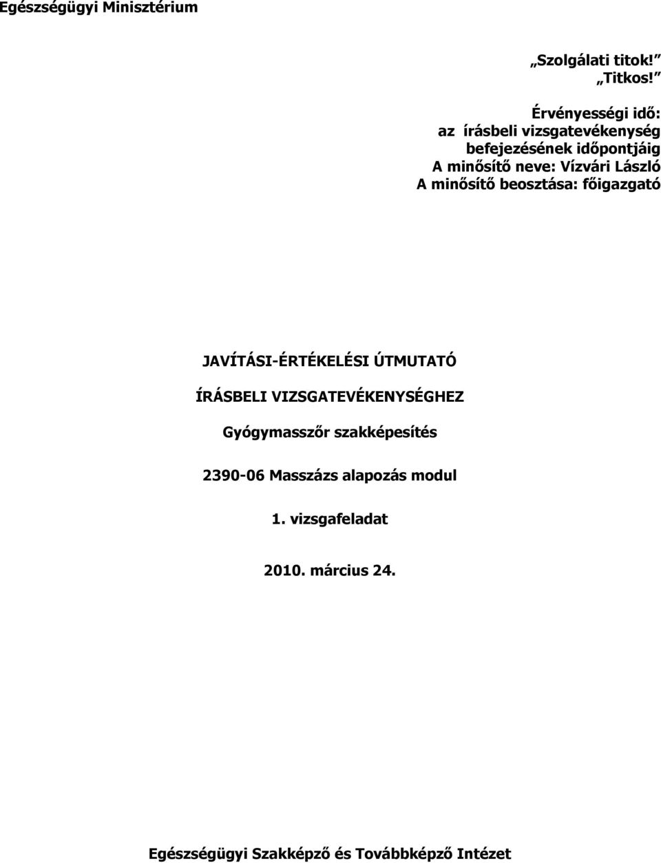 Vízvári László A minısítı beosztása: fıigazgató JAVÍTÁSI-ÉRTÉKELÉSI ÚTMUTATÓ ÍRÁSBELI