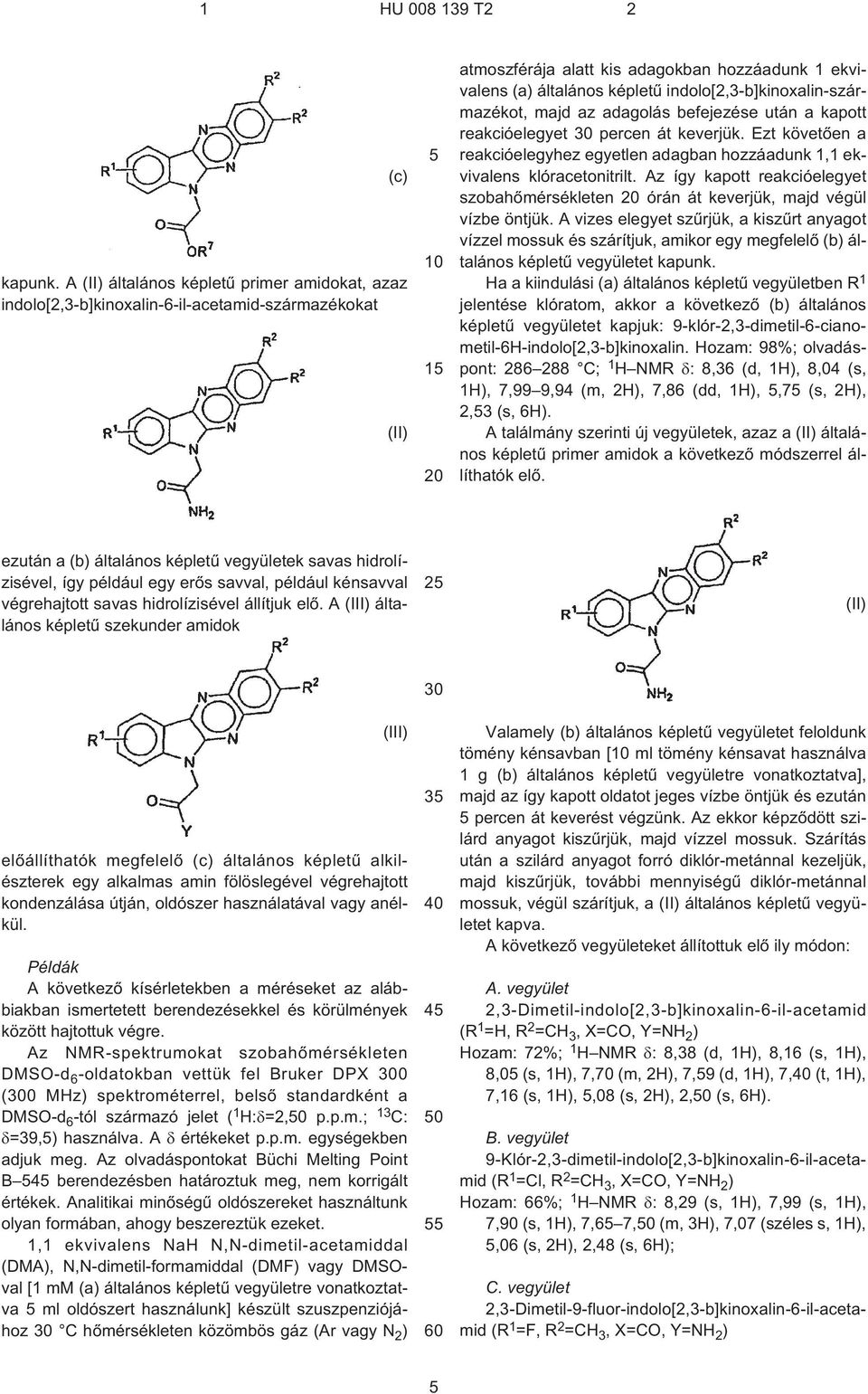 indolo[2,3¹b]kinoxalin-származékot, majd az adagolás befejezése után a kapott reakcióelegyet 30 percen át keverjük.