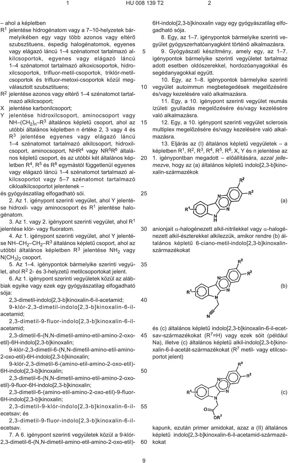 megválasztott szubsztituens; R 2 jelentése azonos vagy eltérõ 1 4 szénatomot tartalmazó alkilcsoport; X jelentése karbonilcsoport; Y jelentése hidroxilcsoport, aminocsoport vagy NH (CH 2 ) n R 3