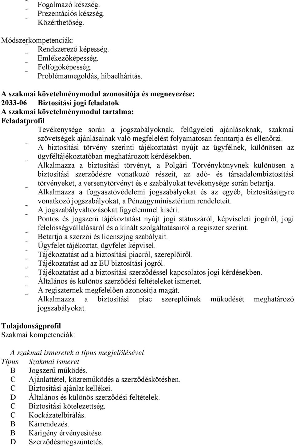 ajánlásoknak, szakmai szövetségek ajánlásainak való megfelelést folyamatosan fenntartja és ellenőrzi.