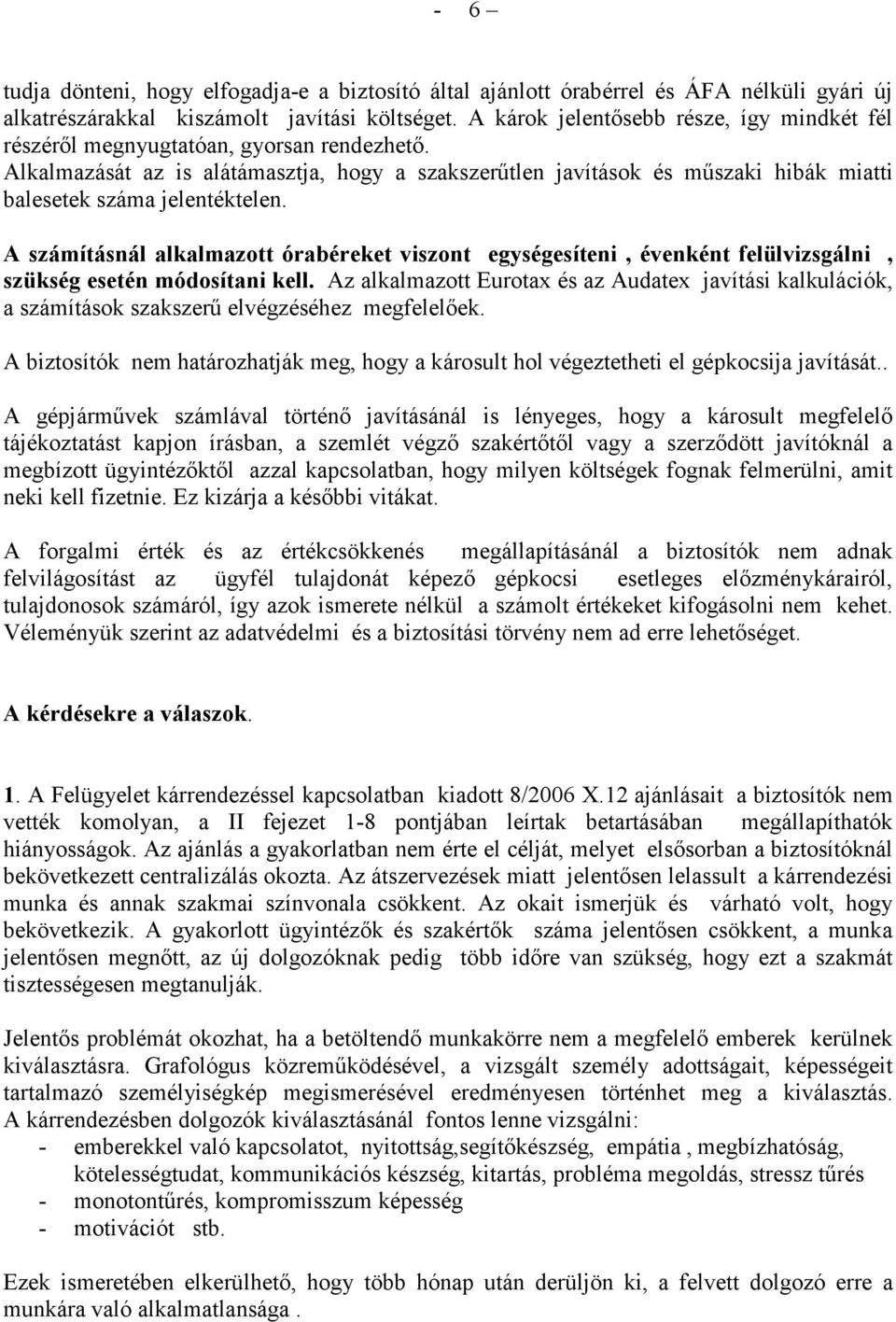 Alkalmazását az is alátámasztja, hogy a szakszerőtlen javítások és mőszaki hibák miatti balesetek száma jelentéktelen.