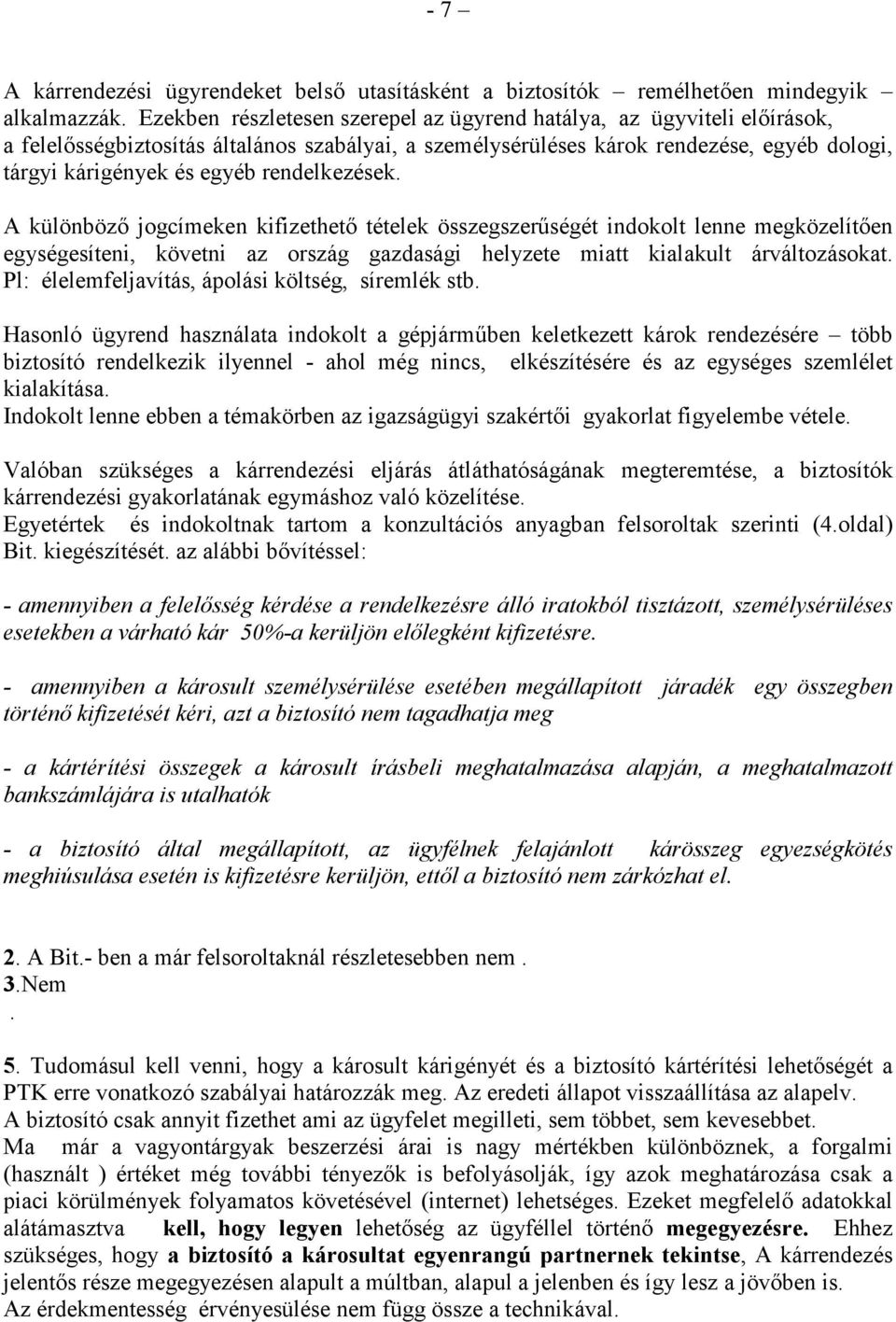 rendelkezések. A különbözı jogcímeken kifizethetı tételek összegszerőségét indokolt lenne megközelítıen egységesíteni, követni az ország gazdasági helyzete miatt kialakult árváltozásokat.