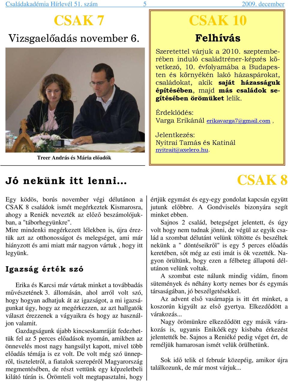 com, Treer András és Mária elıadók Jelentkezés: Nyitrai Tamás és Katinál nyitrait@axelero.hu.