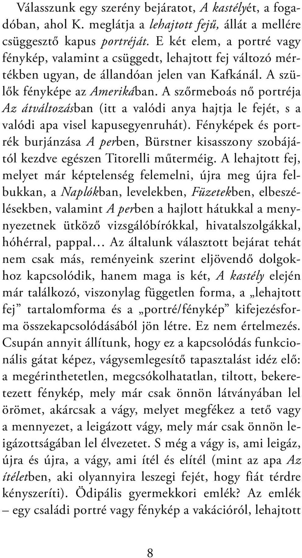 A szőrmeboás nő portréja Az átváltozásban (itt a valódi anya hajtja le fejét, s a valódi apa visel kapusegyenruhát).