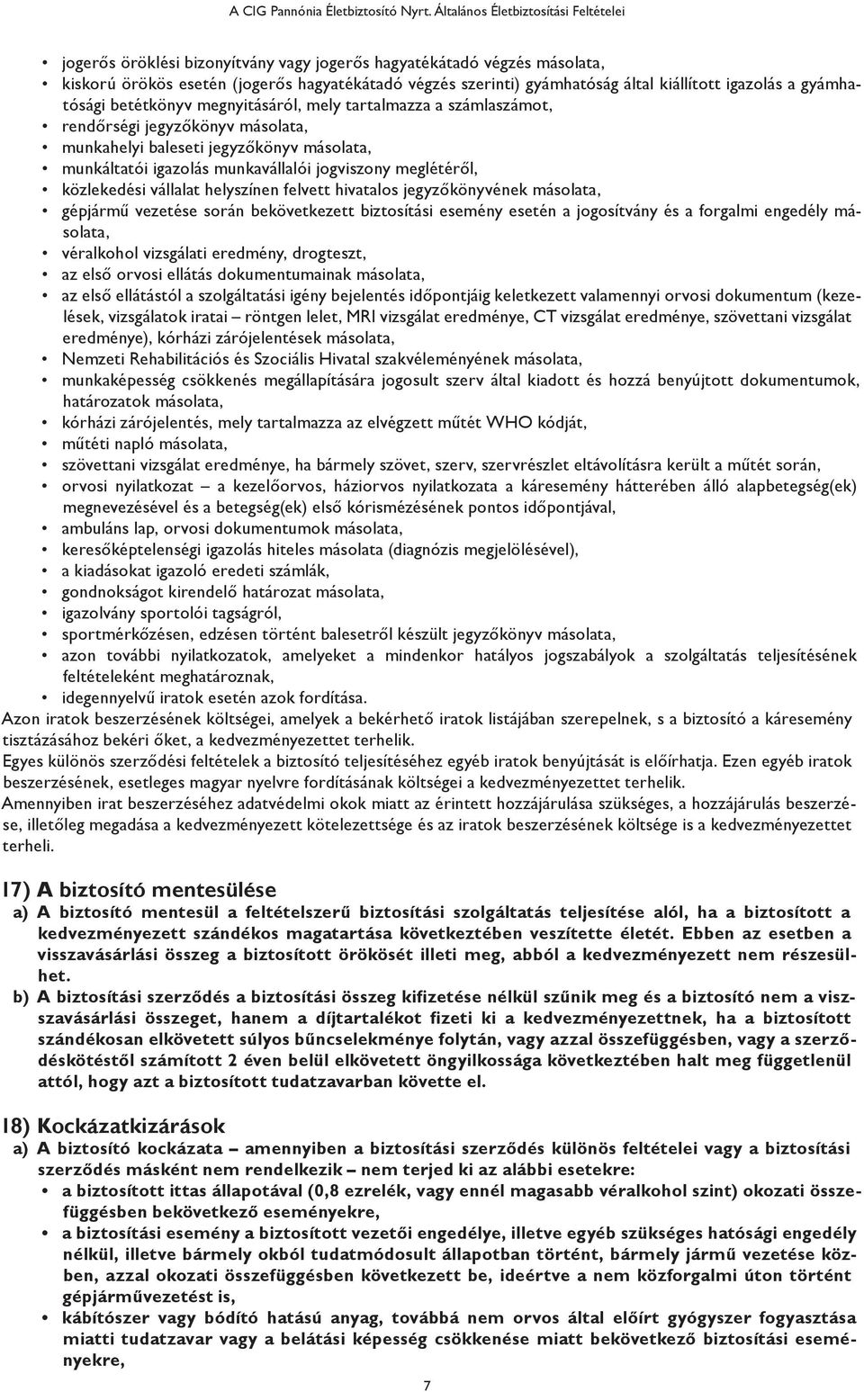 kiállított igazolás a gyámhatósági betétkönyv megnyitásáról, mely tartalmazza a számlaszámot, rendőrségi jegyzőkönyv másolata, munkahelyi baleseti jegyzőkönyv másolata, munkáltatói igazolás