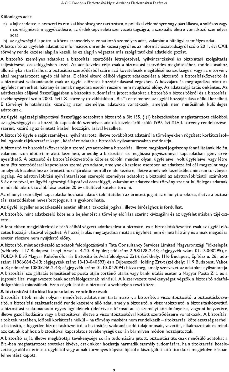 meggyőződésre, az érdekképviseleti szervezeti tagságra, a szexuális életre vonatkozó személyes adat, b) az egészségi állapotra, a kóros szenvedélyre vonatkozó személyes adat, valamint a bűnügyi