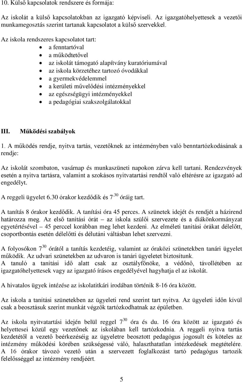 intézményekkel az egészségügyi intézményekkel a pedagógiai szakszolgálatokkal III. Működési szabályok 1.